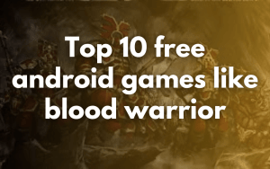 Top 10 free android games like blood warrior-android games like blood warrior